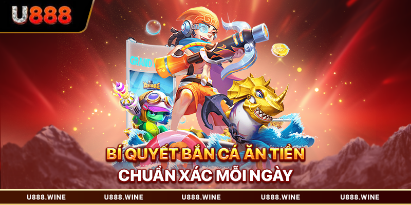 Bắn Cá Ăn Tiền - Săn Thưởng Đại Dương Với Tỷ Lệ Cao Bí quyết bắn cá ăn tiền chuẩn xác mỗi ngày