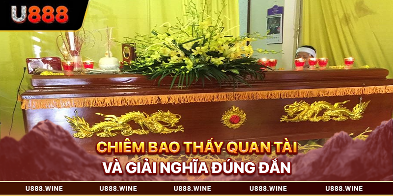 Mơ Thấy Quan Tài – Luận Giải Điềm Báo Qua Nhiều Dữ Liệu Chiêm bao thấy quan tài và giải nghĩa đúng đắn