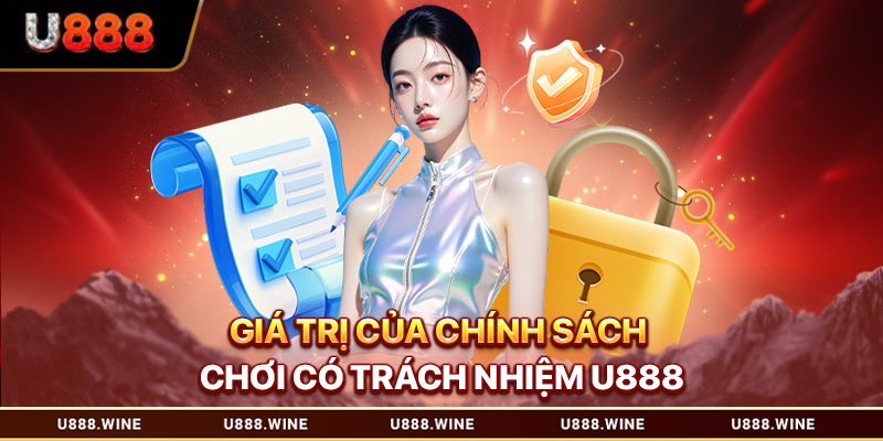 Giá trị của chính sách chơi có trách nhiệm U888