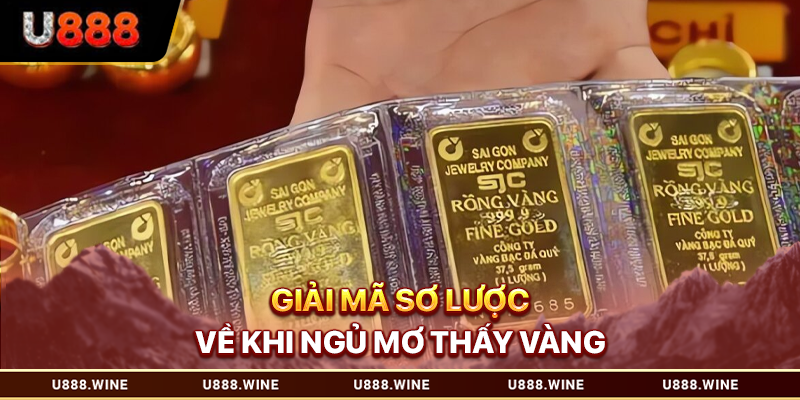 Mơ Thấy Vàng Là Điềm Gì? Những Điều Chủ Mộng Cần Biết Giải mã sơ lược về khi ngủ mơ thấy vàng