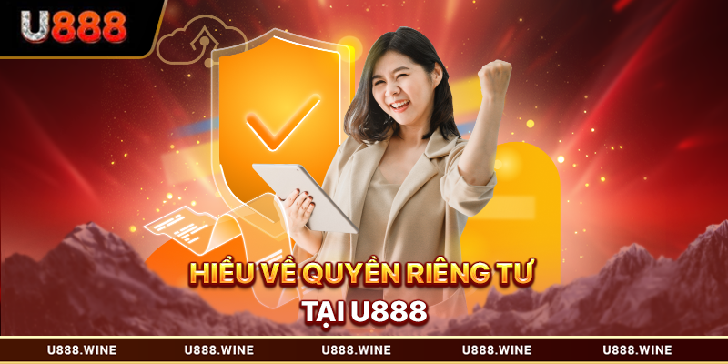 Quyền Riêng Tư Tại U888 Và Các Biện Pháp Bảo Mật Hiện Đại Hiểu về quyền riêng tư tại U888