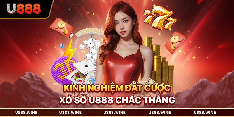 Xổ Số U888 - Trang Game Uy Tín, Nền Tảng Số 1 Việt Nam Kinh nghiệm đặt cược xổ số U888 chắc thắng
