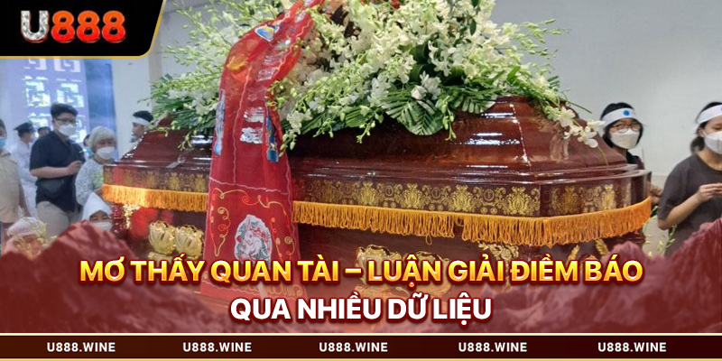 Mơ Thấy Quan Tài – Luận Giải Điềm Báo Qua Nhiều Dữ Liệu Mơ thấy quan tài