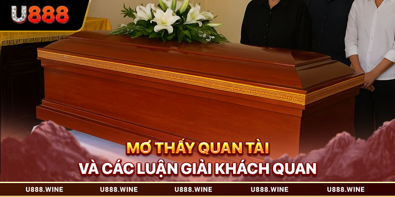 Mơ Thấy Quan Tài – Luận Giải Điềm Báo Qua Nhiều Dữ Liệu Mơ thấy quan tài và các luận giải khách quan