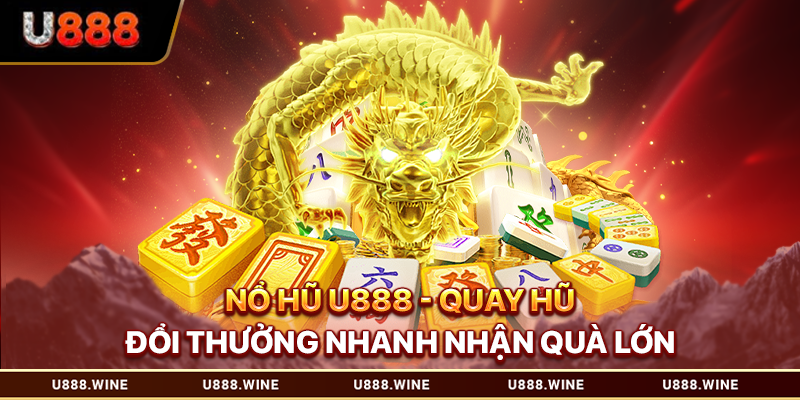 Nổ Hũ U888 - Quay Hũ Đổi Thưởng Nhanh, Nhận Quà Lớn Nổ hũ U888