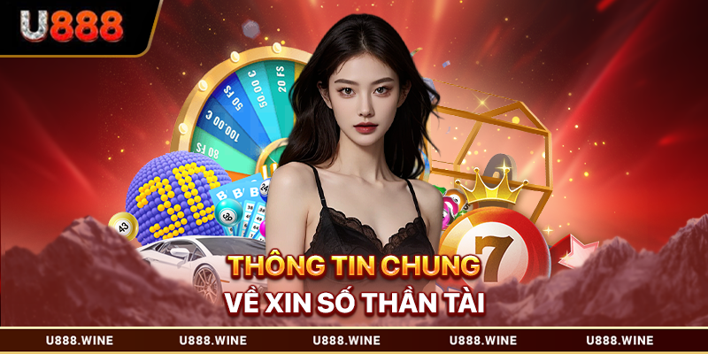 Xin Số Thần Tài - Phương Pháp Chọn Lựa Khoa Học Cho Bạn Thông tin chung về xin số thần tài